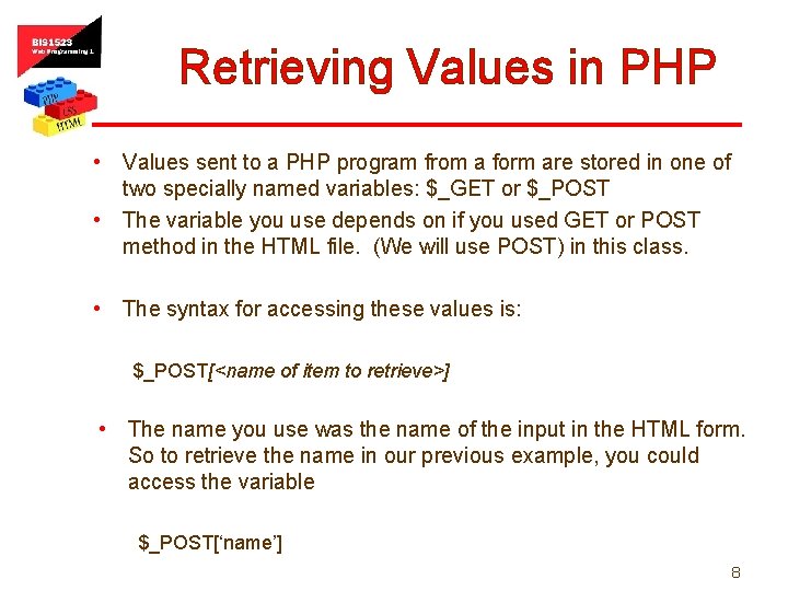 Retrieving Values in PHP • Values sent to a PHP program from a form