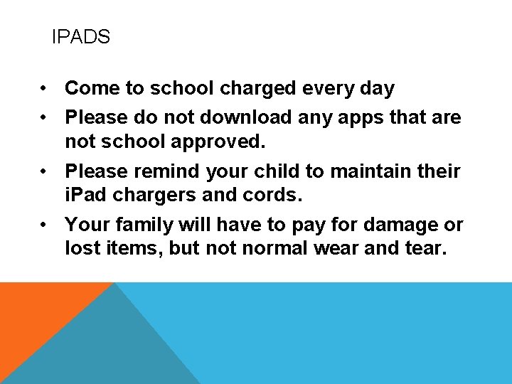 IPADS • Come to school charged every day • Please do not download any IPADS • Come to school charged every day • Please do not download any