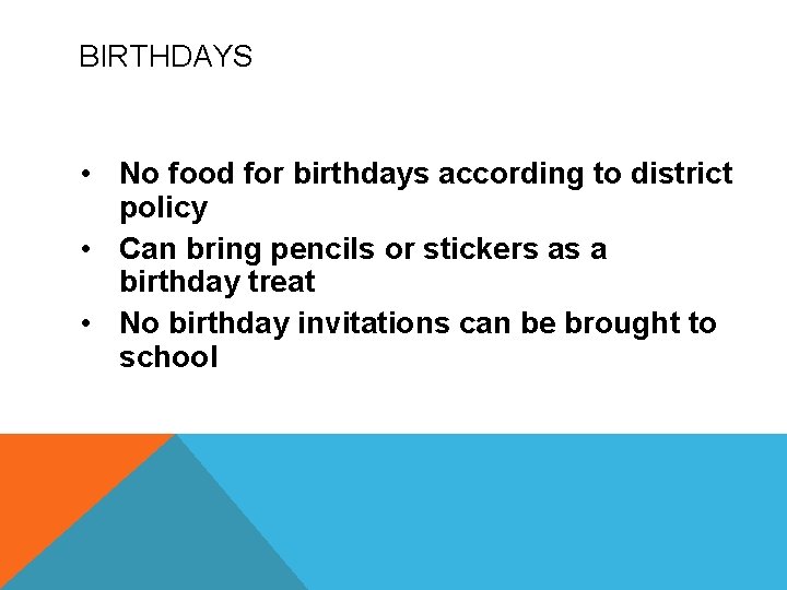 BIRTHDAYS • No food for birthdays according to district policy • Can bring pencils BIRTHDAYS • No food for birthdays according to district policy • Can bring pencils