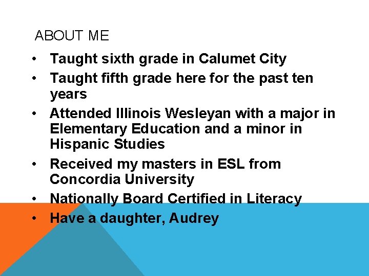 ABOUT ME • Taught sixth grade in Calumet City • Taught fifth grade here ABOUT ME • Taught sixth grade in Calumet City • Taught fifth grade here