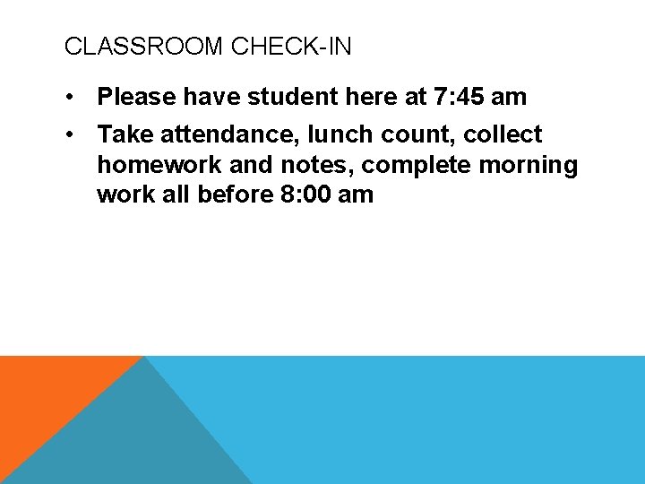 CLASSROOM CHECK-IN • Please have student here at 7: 45 am • Take attendance, CLASSROOM CHECK-IN • Please have student here at 7: 45 am • Take attendance,