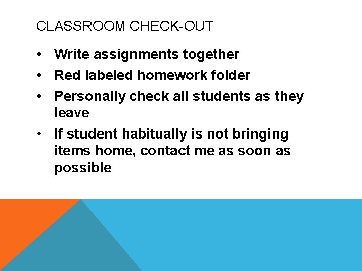 CLASSROOM CHECK-OUT • Write assignments together • Red labeled homework folder • Personally check CLASSROOM CHECK-OUT • Write assignments together • Red labeled homework folder • Personally check