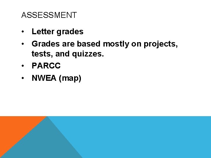 ASSESSMENT • Letter grades • Grades are based mostly on projects, tests, and quizzes. ASSESSMENT • Letter grades • Grades are based mostly on projects, tests, and quizzes.