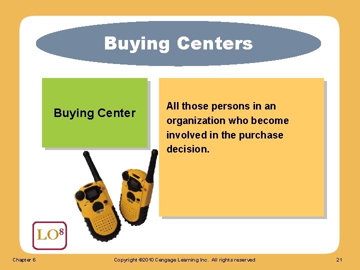 Buying Centers Buying Center All those persons in an organization who become involved in