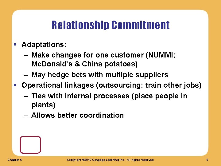 Relationship Commitment § Adaptations: – Make changes for one customer (NUMMI; Mc. Donald’s &