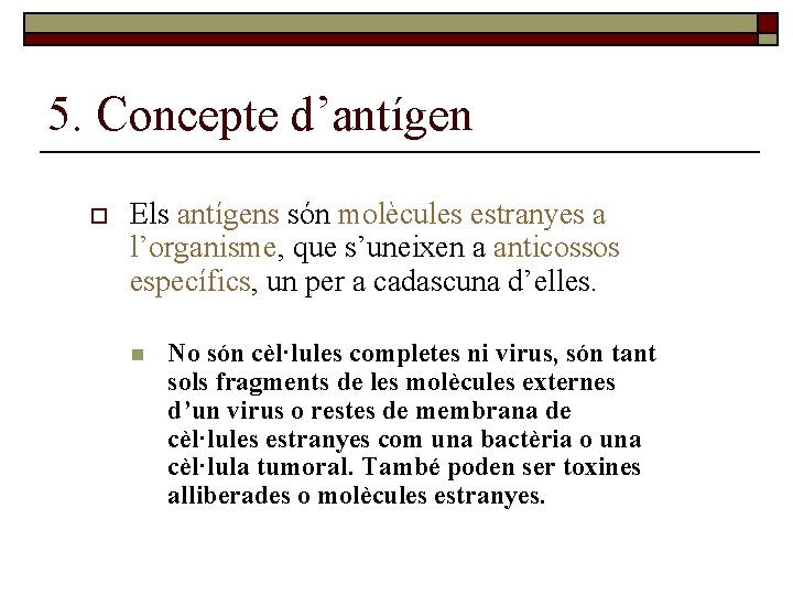 5. Concepte d’antígen o Els antígens són molècules estranyes a l’organisme, que s’uneixen a