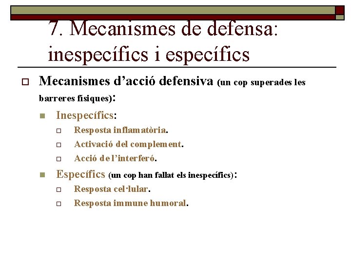 7. Mecanismes de defensa: inespecífics i específics o Mecanismes d’acció defensiva (un cop superades