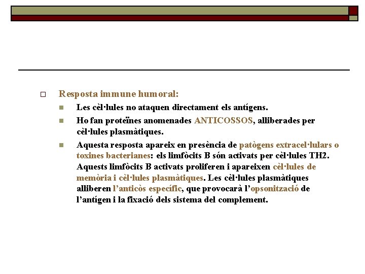 o Resposta immune humoral: n n n Les cèl·lules no ataquen directament els antígens.