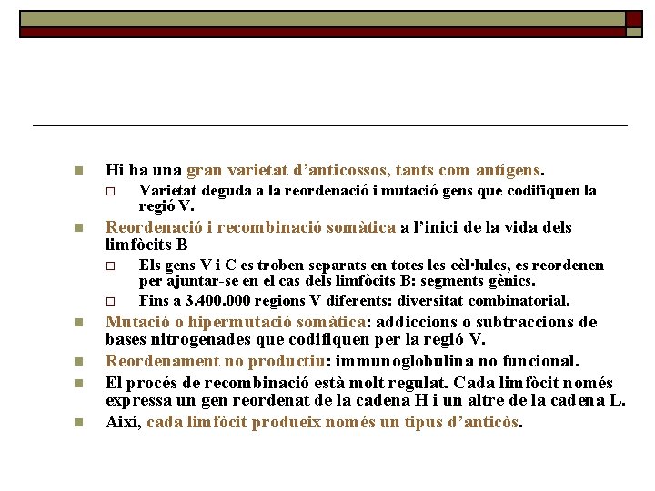 n Hi ha una gran varietat d’anticossos, tants com antígens. o n Reordenació i