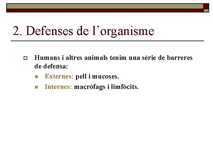 2. Defenses de l’organisme o Humans i altres animals tenim una sèrie de barreres