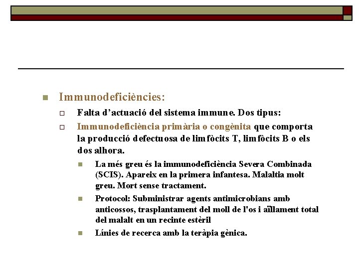 n Immunodeficiències: o o Falta d’actuació del sistema immune. Dos tipus: Immunodeficiència primària o