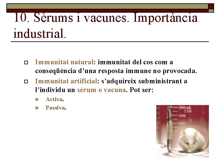 10. Sèrums i vacunes. Importància industrial. o o Immunitat natural: immunitat del cos com