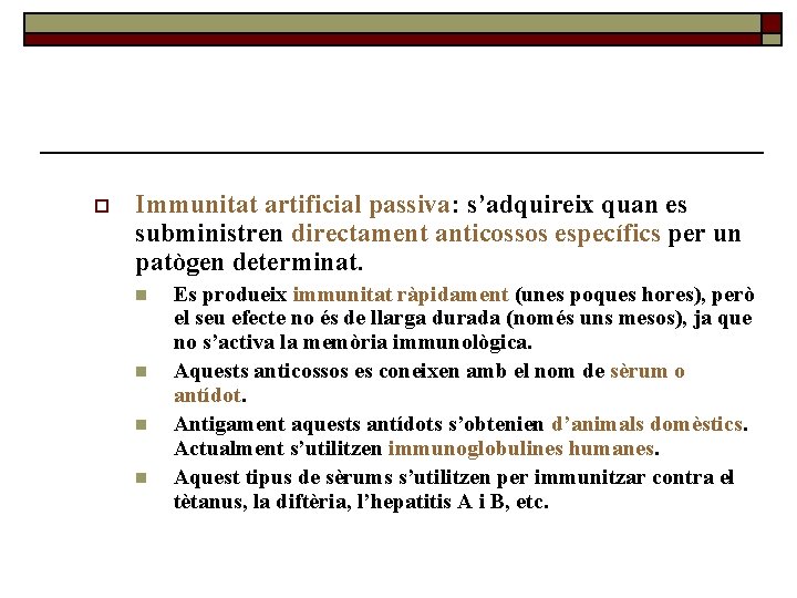 o Immunitat artificial passiva: s’adquireix quan es subministren directament anticossos específics per un patògen