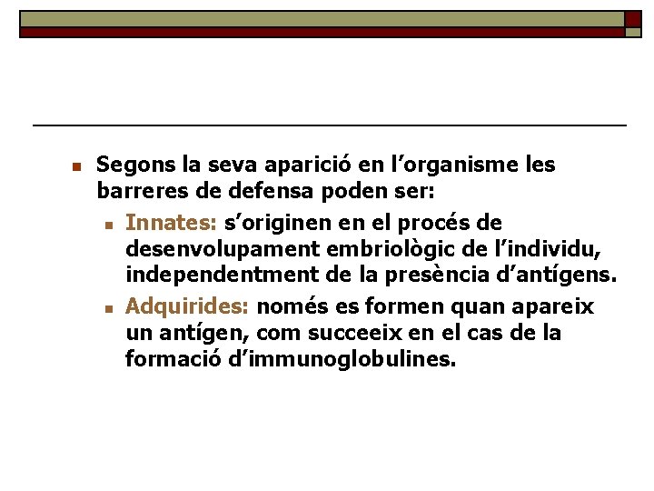 n Segons la seva aparició en l’organisme les barreres de defensa poden ser: n