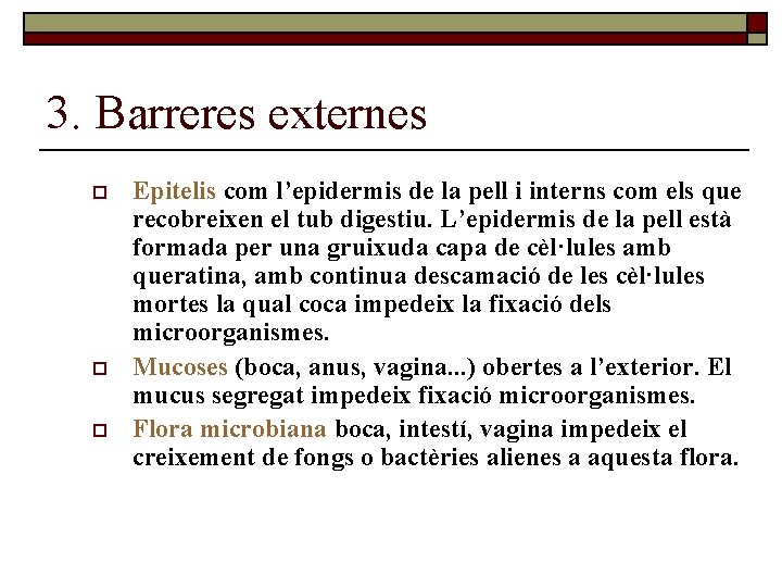 3. Barreres externes o o o Epitelis com l’epidermis de la pell i interns