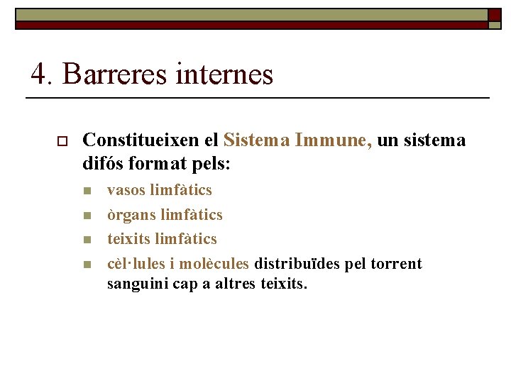 4. Barreres internes o Constitueixen el Sistema Immune, un sistema difós format pels: n