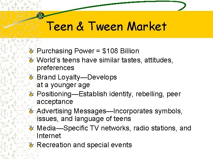 Teen & Tween Market Purchasing Power = $108 Billion World’s teens have similar tastes,