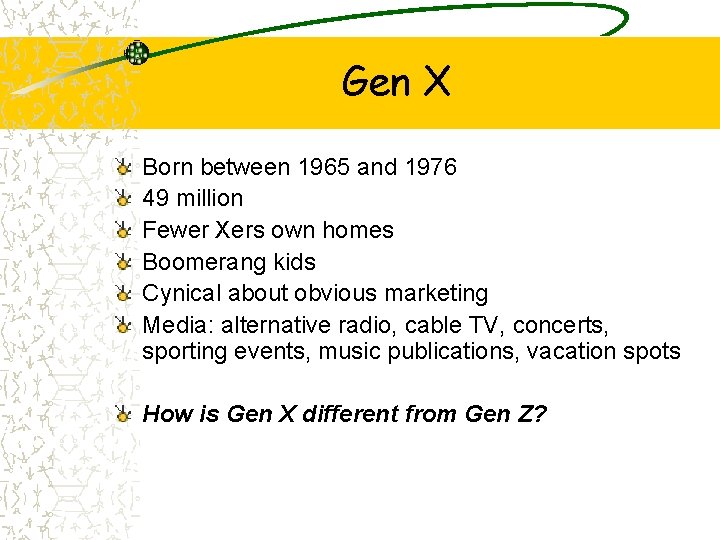 Gen X Born between 1965 and 1976 49 million Fewer Xers own homes Boomerang