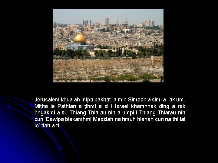 Jerusalem khua ah mipa pakhat, a min Simeon a simi a rak um. Miṭha