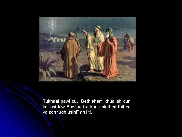 Tukhaal pawl cu, “Bethlehem khua ah cun kal usi law Bawipa i a kan