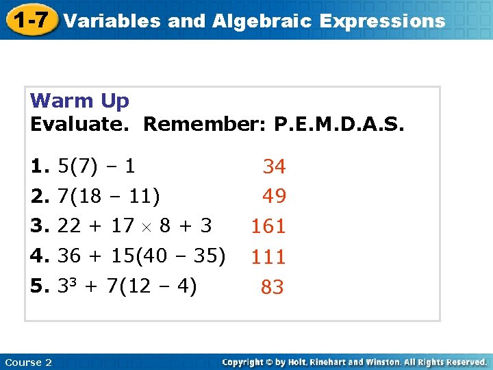 1 -7 Variables and Algebraic Expressions Warm Up Evaluate. Remember: P. E. M. D.