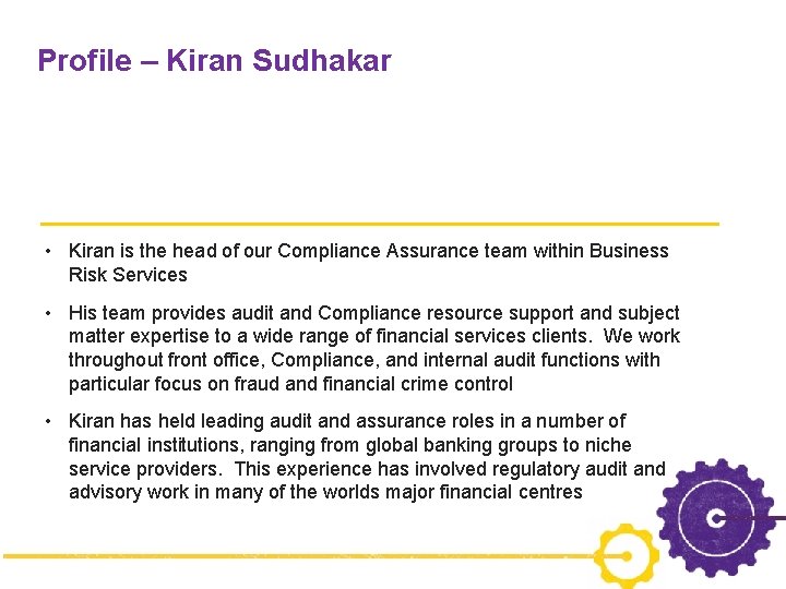 Profile – Kiran Sudhakar • Kiran is the head of our Compliance Assurance team