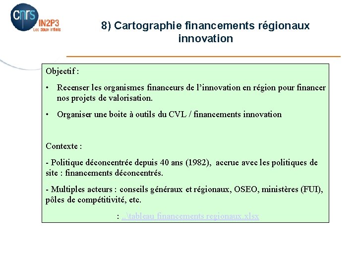 8) Cartographie financements régionaux innovation _______________________ Objectif : • Recenser les organismes financeurs de