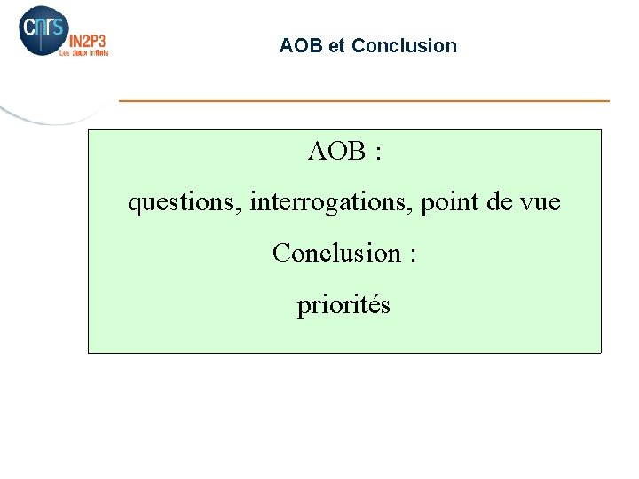 AOB et Conclusion _______________________ AOB : questions, interrogations, point de vue Conclusion : priorités