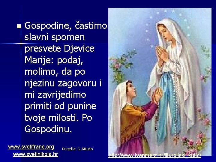n Gospodine, častimo slavni spomen presvete Djevice Marije: podaj, molimo, da po njezinu zagovoru