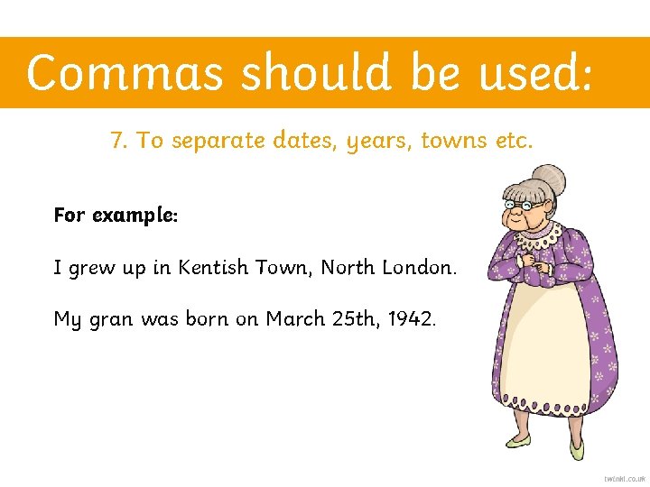 Commas should be used: 7. To separate dates, years, towns etc. For example: I