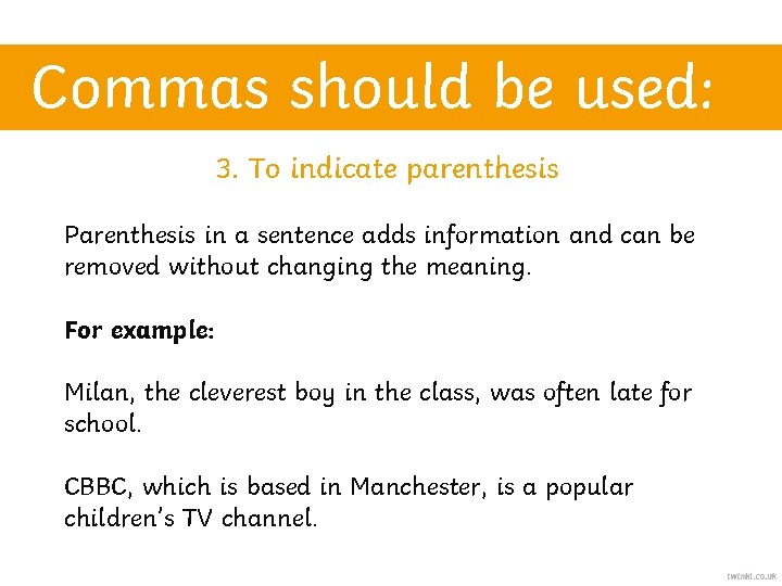 Commas should be used: 3. To indicate parenthesis Parenthesis in a sentence adds information