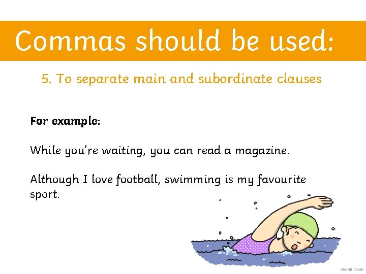 Commas should be used: 5. To separate main and subordinate clauses For example: While