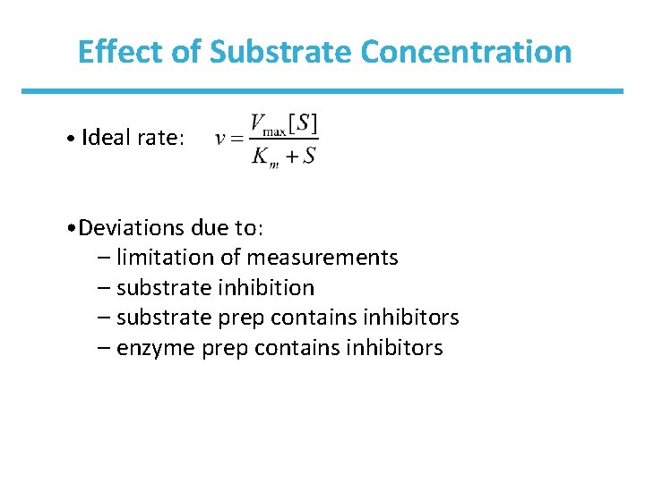Effect of Substrate Concentration • Ideal rate: • Deviations due to: – limitation of