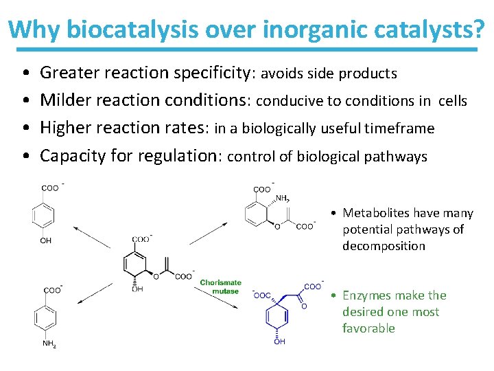 Why biocatalysis over inorganic catalysts? • • Greater reaction specificity: avoids side products Milder