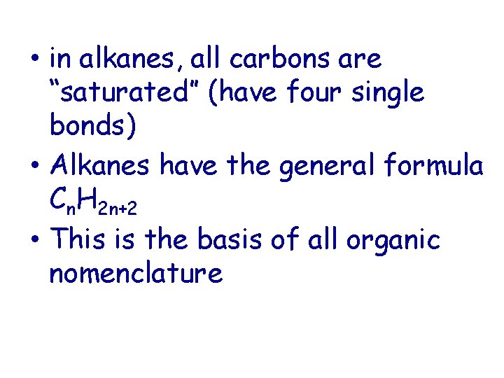  • in alkanes, all carbons are “saturated” (have four single bonds) • Alkanes