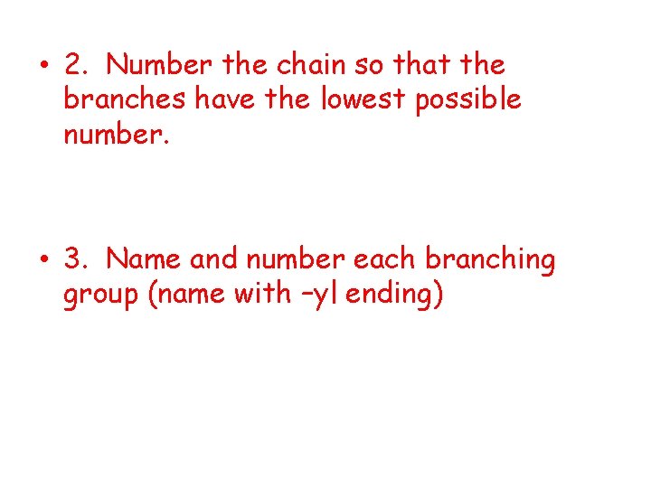  • 2. Number the chain so that the branches have the lowest possible