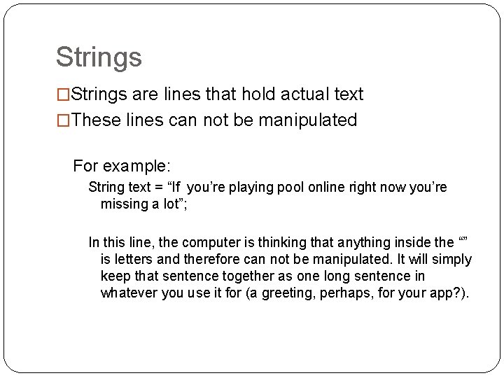 Strings �Strings are lines that hold actual text �These lines can not be manipulated