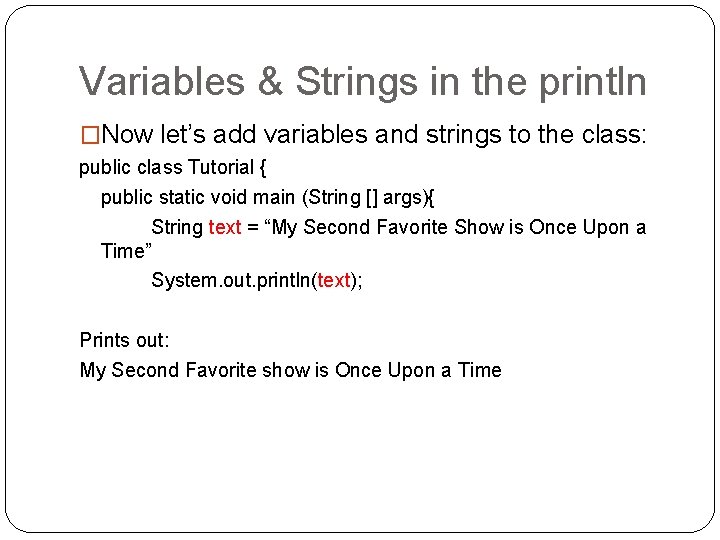 Variables & Strings in the println �Now let’s add variables and strings to the