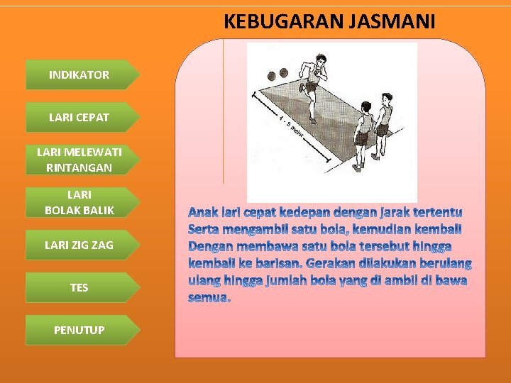 KEBUGARAN JASMANI INDIKATOR LARI CEPAT LARI MELEWATI RINTANGAN LARI BOLAK BALIK LARI ZIG ZAG