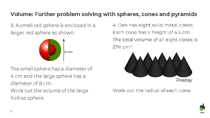 Volume: Further problem solving with spheres, cones and pyramids 3. A small red sphere