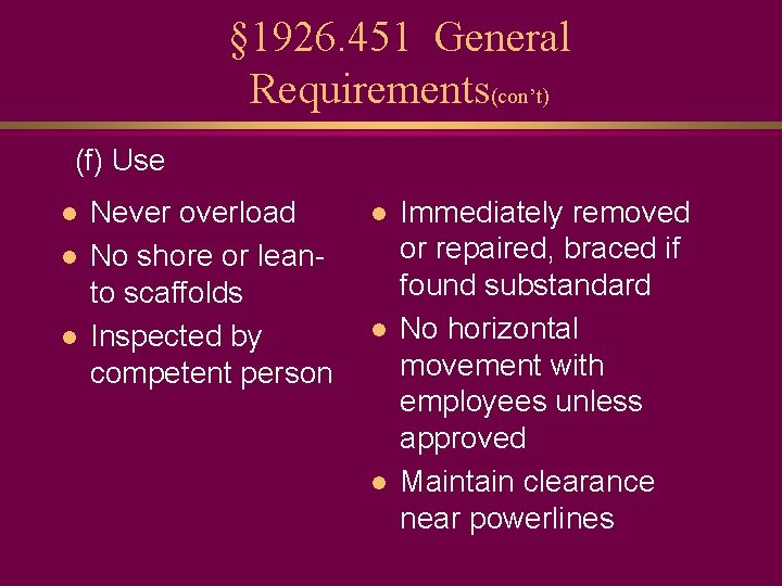 § 1926. 451 General Requirements(con’t) (f) Use l l l Never overload No shore