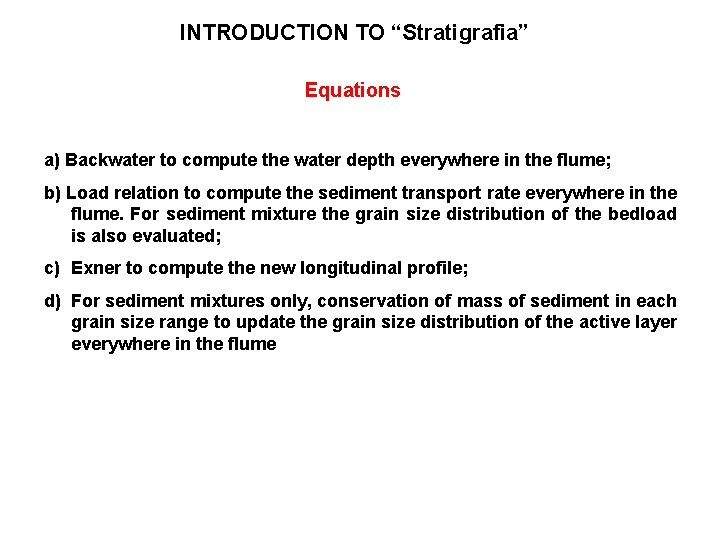 INTRODUCTION TO “Stratigrafia” Equations a) Backwater to compute the water depth everywhere in the