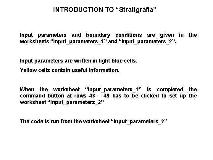 INTRODUCTION TO “Stratigrafia” Input parameters and boundary conditions are given in the worksheets “input_parameters_1”