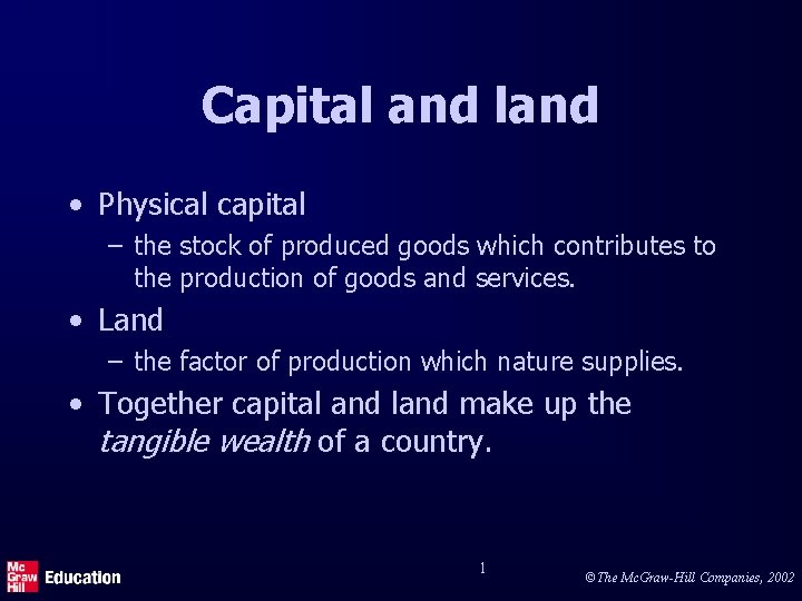 Capital and land • Physical capital – the stock of produced goods which contributes