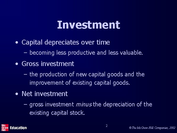 Investment • Capital depreciates over time – becoming less productive and less valuable. •