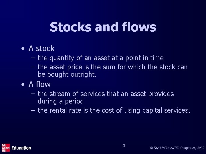 Stocks and flows • A stock – the quantity of an asset at a