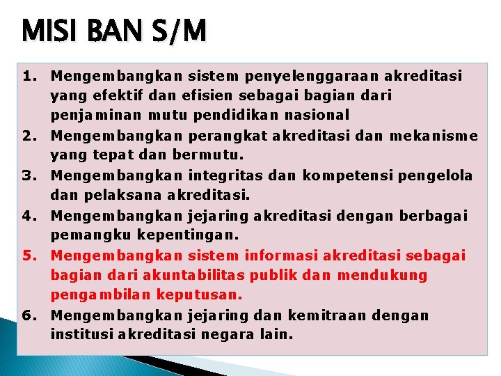 MISI BAN S/M 1. Mengembangkan sistem penyelenggaraan akreditasi yang efektif dan efisien sebagai bagian