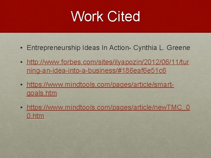 Work Cited • Entrepreneurship Ideas In Action- Cynthia L. Greene • http: //www. forbes.