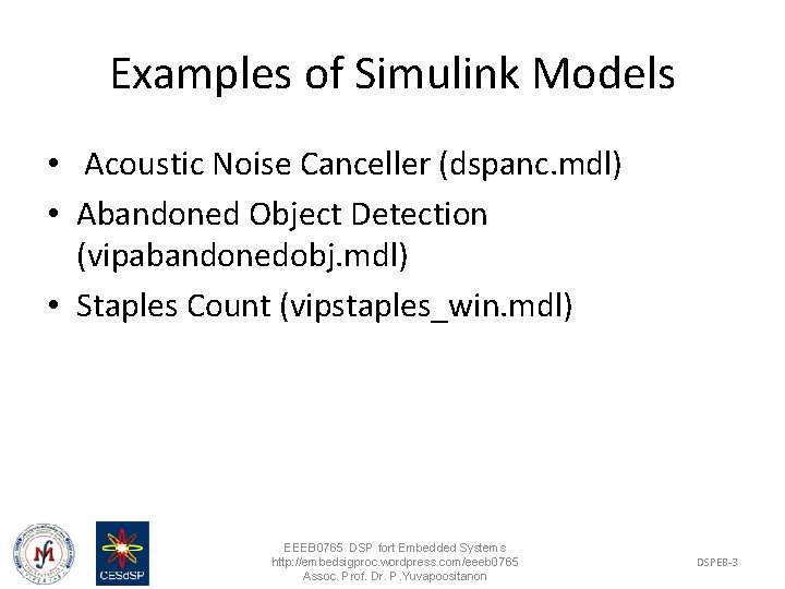 Examples of Simulink Models • Acoustic Noise Canceller (dspanc. mdl) • Abandoned Object Detection