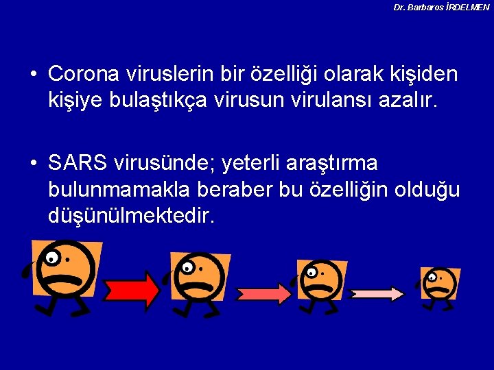 Dr. Barbaros İRDELMEN • Corona viruslerin bir özelliği olarak kişiden kişiye bulaştıkça virusun virulansı